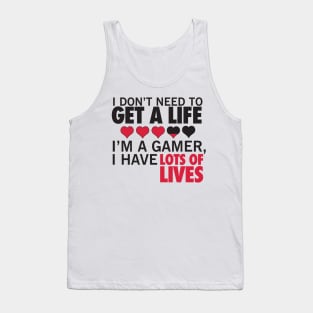 I don't need to get a life. I'm a gamer, I have lots of lives. Tank Top